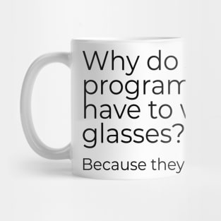 Why do Java programmers have to wear glasses? Because they don‘t C#. Mug